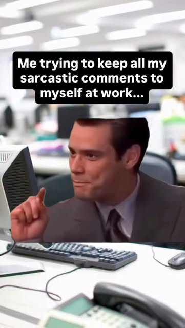 Me trying to keep all my sarcastic comments to myself at wor