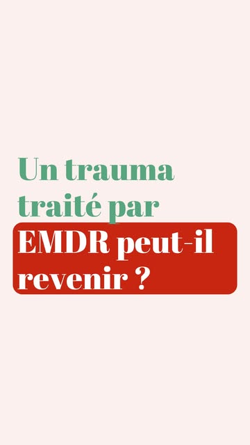 Un souvenir retraité par EMDR ne revient pas comme un trauma