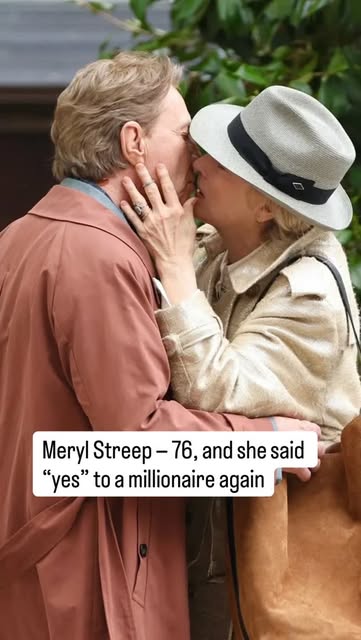 Meryl Streep — 76, and she said “yes” to a millionaire again